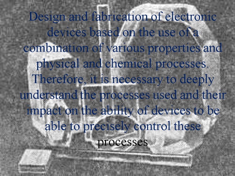 Design and fabrication of electronic devices based on the use of a combination of